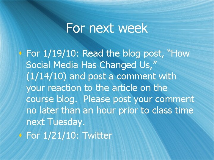 For next week s For 1/19/10: Read the blog post, “How Social Media Has