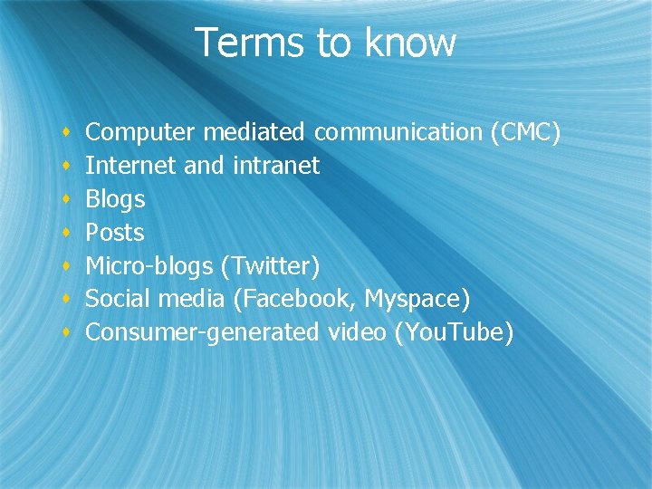 Terms to know s s s s Computer mediated communication (CMC) Internet and intranet