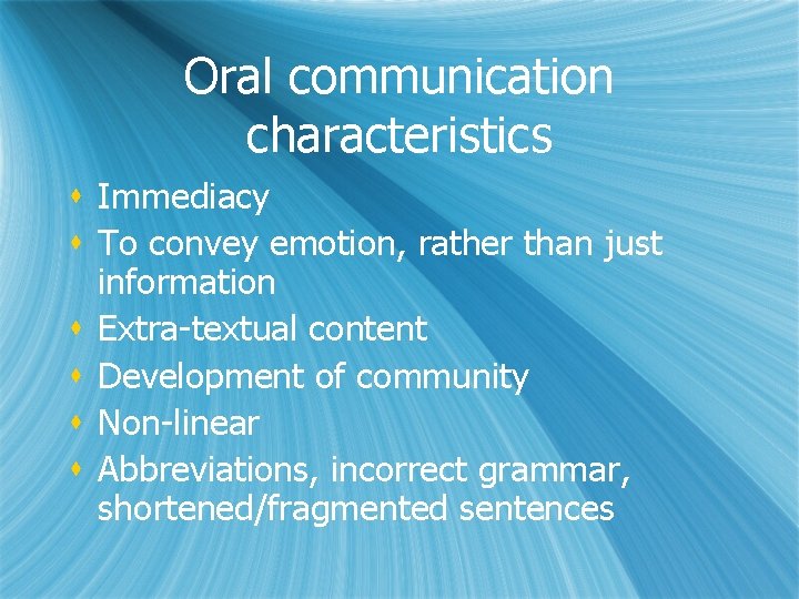 Oral communication characteristics s Immediacy s To convey emotion, rather than just information s