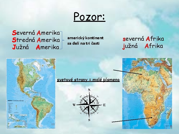 Pozor: Severná Amerika Stredná Amerika Južná Amerika americký kontinent sa delí na tri časti