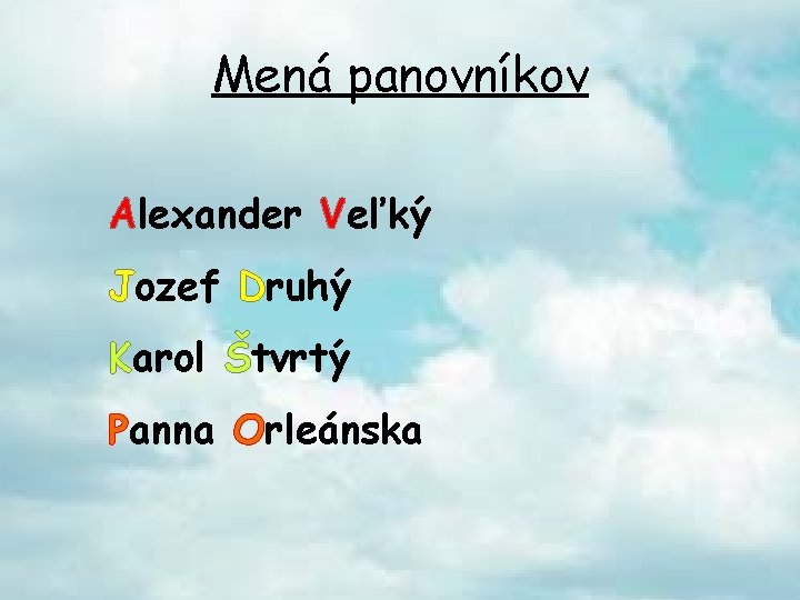 Mená panovníkov Alexander Veľký Jozef Druhý Karol Štvrtý Panna Orleánska 