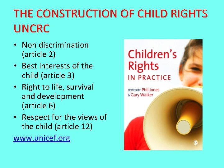 THE CONSTRUCTION OF CHILD RIGHTS UNCRC • Non discrimination (article 2) • Best interests