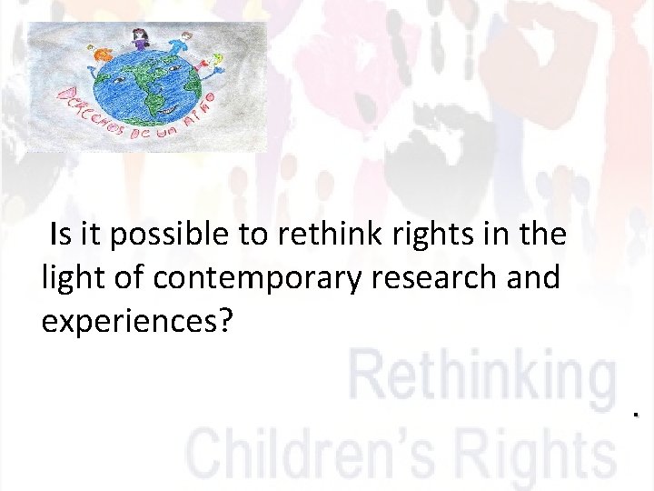 Is it possible to rethink rights in the light of contemporary research and experiences?