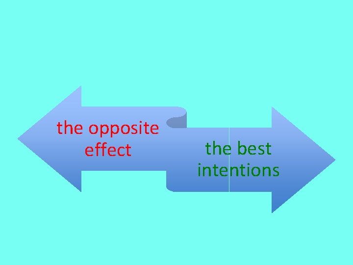 the opposite effect the best intentions 
