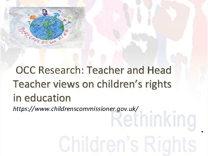 OCC Research: Teacher and Head Teacher views on children’s rights in education https: //www.