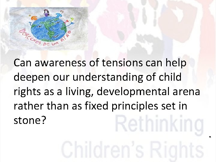 Can awareness of tensions can help deepen our understanding of child rights as a