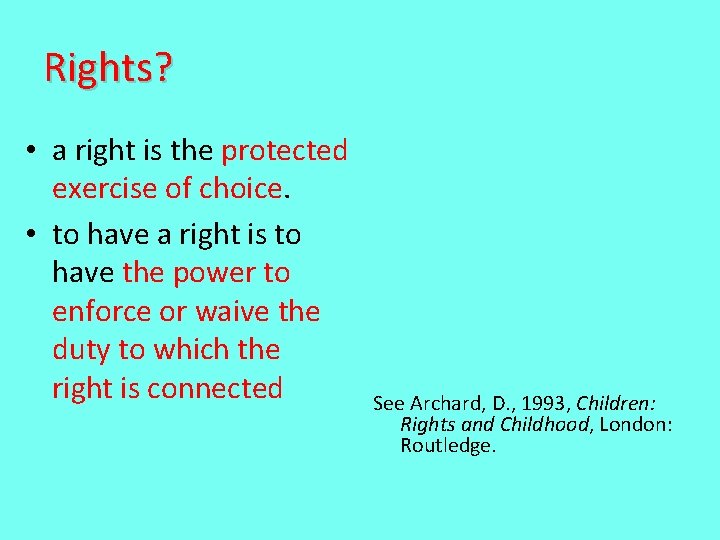 Rights? • a right is the protected exercise of choice. • to have a