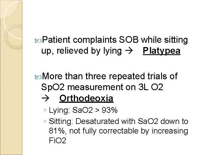  Patient complaints SOB while sitting up, relieved by lying Platypea More than three