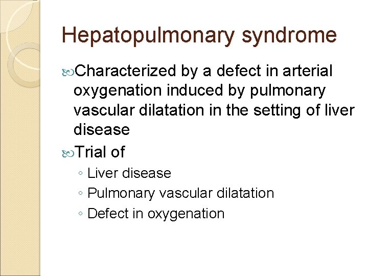 Hepatopulmonary syndrome Characterized by a defect in arterial oxygenation induced by pulmonary vascular dilatation
