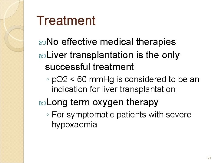 Treatment No effective medical therapies Liver transplantation is the only successful treatment ◦ p.