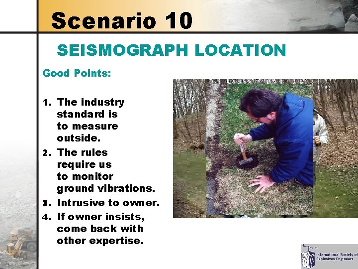 Scenario 10 SEISMOGRAPH LOCATION Good Points: 1. The industry standard is to measure outside.