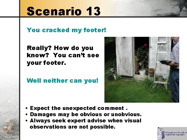 Scenario 13 You cracked my footer! Really? How do you know? You can’t see