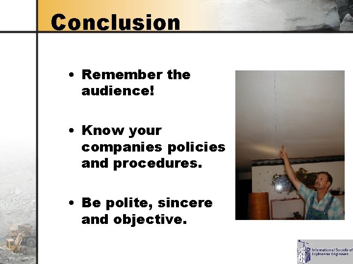 Conclusion • Remember the audience! • Know your companies policies and procedures. • Be