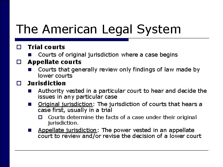 The American Legal System o o Trial courts n Courts of original jurisdiction where