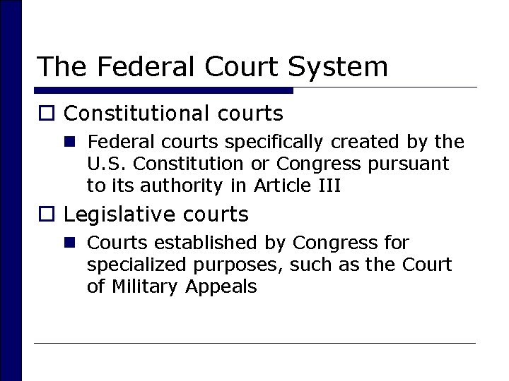 The Federal Court System o Constitutional courts n Federal courts specifically created by the