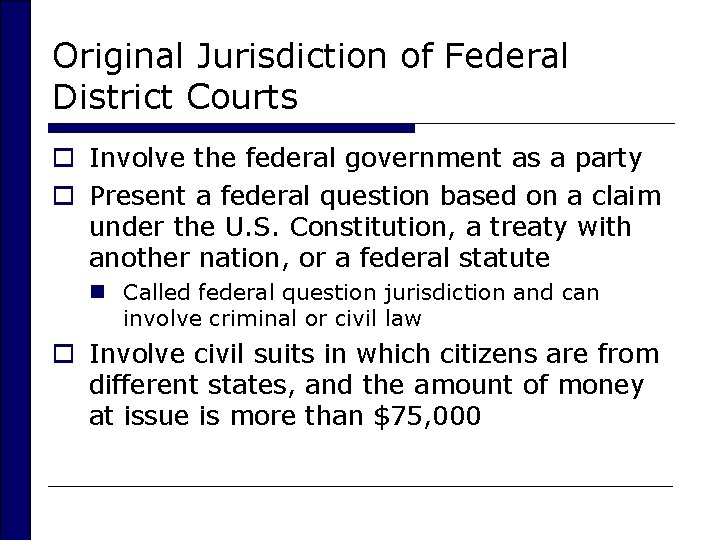 Original Jurisdiction of Federal District Courts o Involve the federal government as a party