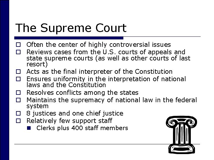 The Supreme Court o Often the center of highly controversial issues o Reviews cases