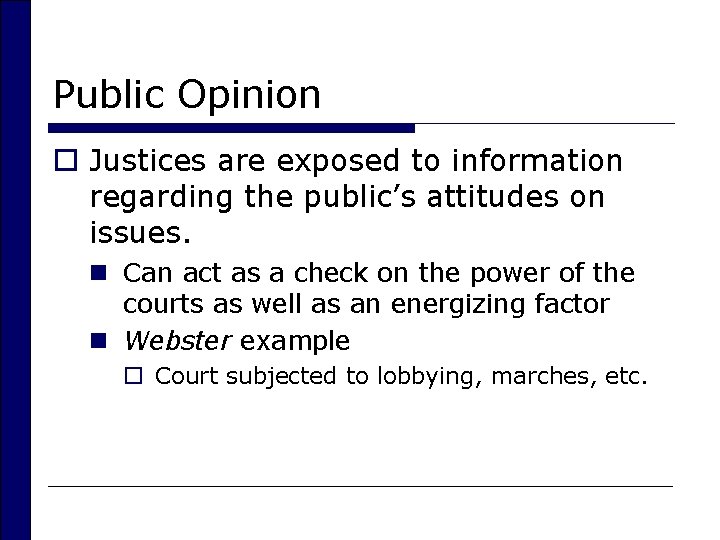 Public Opinion o Justices are exposed to information regarding the public’s attitudes on issues.