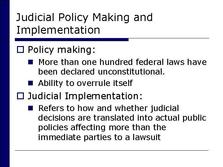 Judicial Policy Making and Implementation o Policy making: n More than one hundred federal