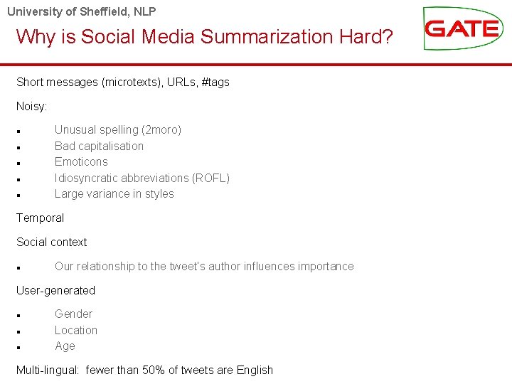 University of Sheffield, NLP Why is Social Media Summarization Hard? Short messages (microtexts), URLs,