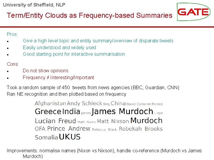 University of Sheffield, NLP Term/Entity Clouds as Frequency-based Summaries Pros: Give a high level