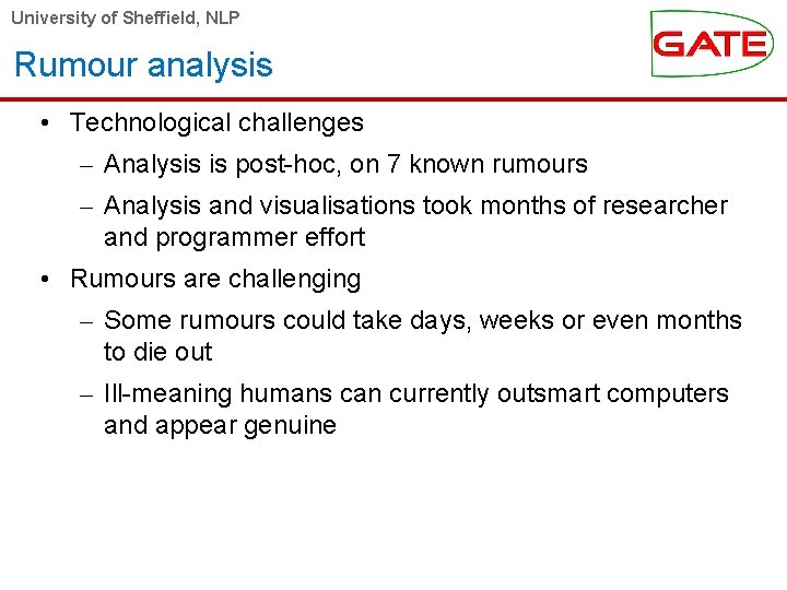 University of Sheffield, NLP Rumour analysis • Technological challenges – Analysis is post-hoc, on