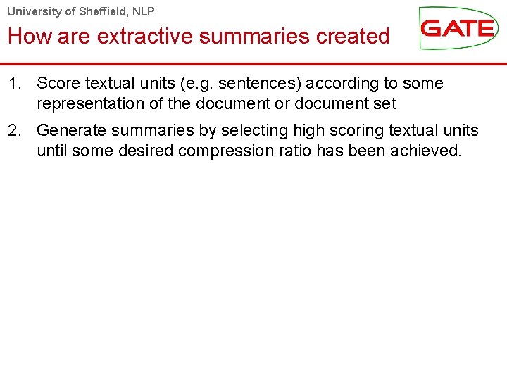 University of Sheffield, NLP How are extractive summaries created 1. Score textual units (e.