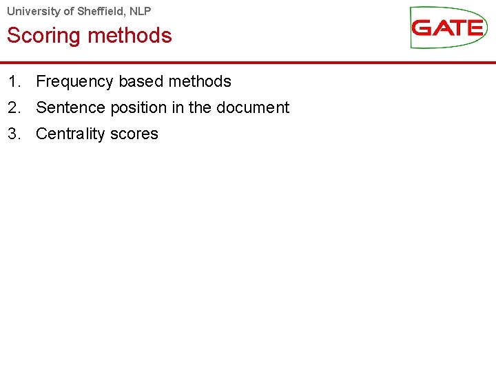University of Sheffield, NLP Scoring methods 1. Frequency based methods 2. Sentence position in