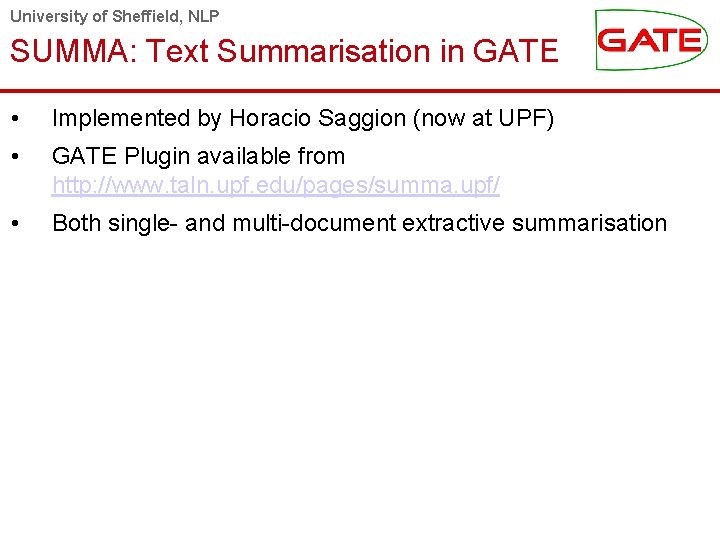 University of Sheffield, NLP SUMMA: Text Summarisation in GATE • Implemented by Horacio Saggion