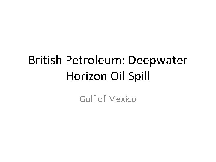 British Petroleum: Deepwater Horizon Oil Spill Gulf of Mexico 