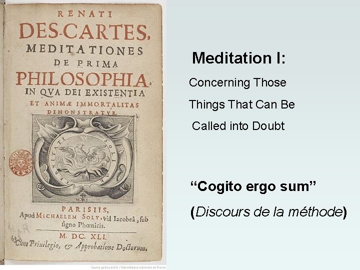 Meditation I: Concerning Those Things That Can Be Called into Doubt “Cogito ergo sum” Meditation I: Concerning Those Things That Can Be Called into Doubt “Cogito ergo sum”
