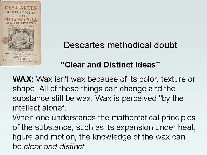 Descartes methodical doubt “Clear and Distinct Ideas” WAX: Wax isn't wax because of its Descartes methodical doubt “Clear and Distinct Ideas” WAX: Wax isn't wax because of its