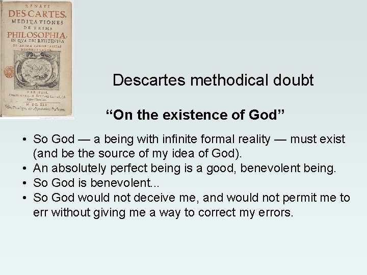 Descartes methodical doubt “On the existence of God” • So God — a being Descartes methodical doubt “On the existence of God” • So God — a being