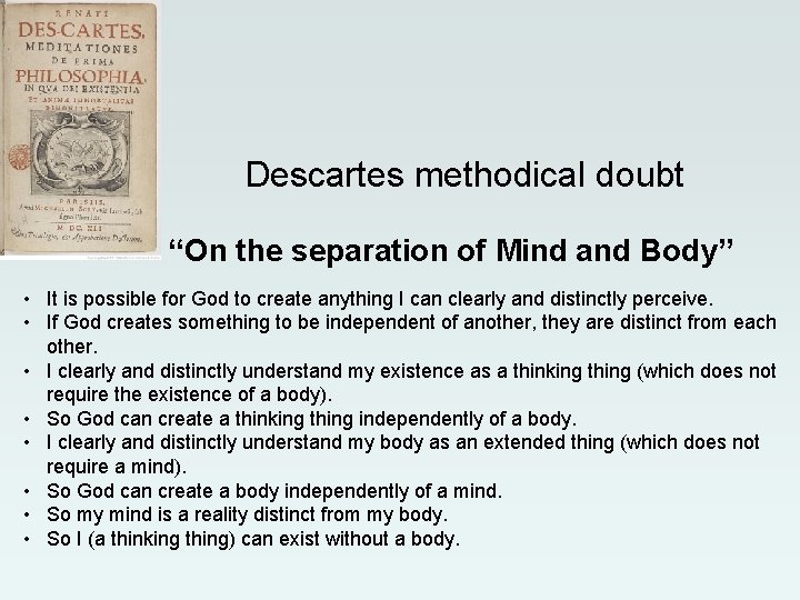 Descartes methodical doubt “On the separation of Mind and Body” • It is possible Descartes methodical doubt “On the separation of Mind and Body” • It is possible