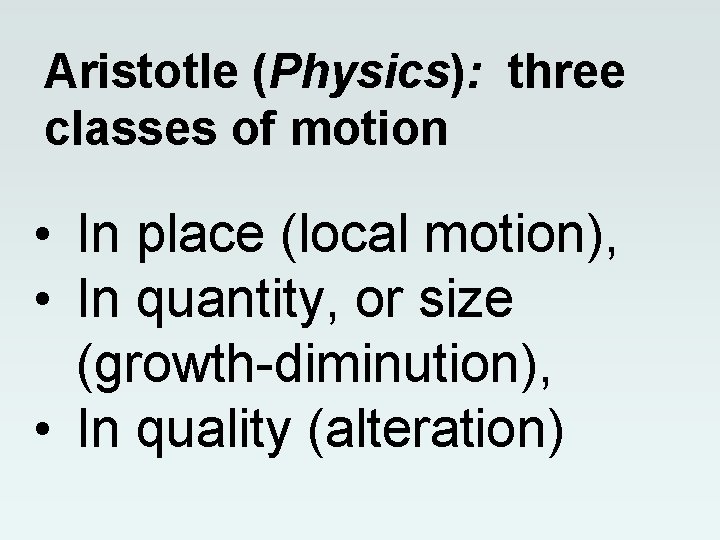 Aristotle (Physics): three classes of motion • In place (local motion), • In quantity, Aristotle (Physics): three classes of motion • In place (local motion), • In quantity,