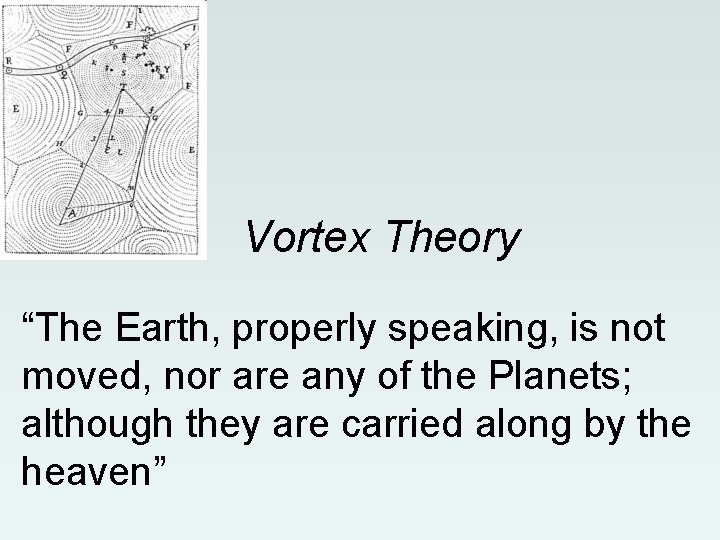 Vortex Theory “The Earth, properly speaking, is not moved, nor are any of the Vortex Theory “The Earth, properly speaking, is not moved, nor are any of the