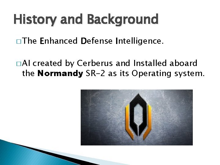 History and Background � The � AI Enhanced Defense Intelligence. created by Cerberus and