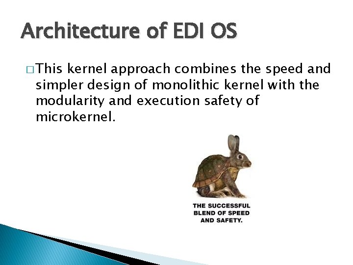 Architecture of EDI OS � This kernel approach combines the speed and simpler design