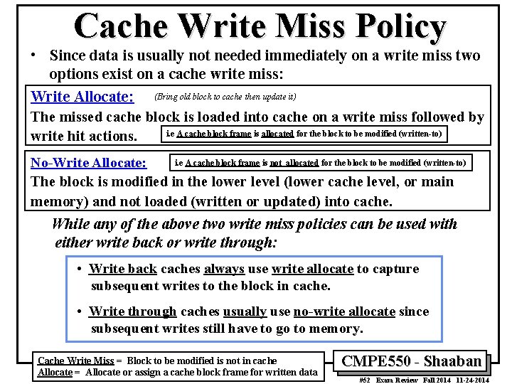 Cache Write Miss Policy • Since data is usually not needed immediately on a