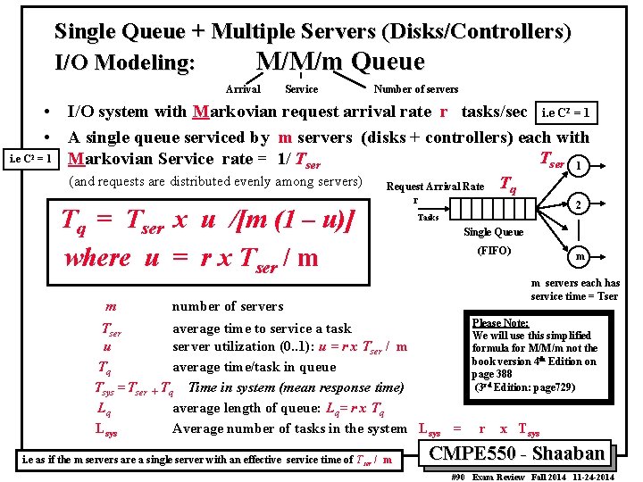 Single Queue + Multiple Servers (Disks/Controllers) I/O Modeling: M/M/m Queue Arrival i. e C