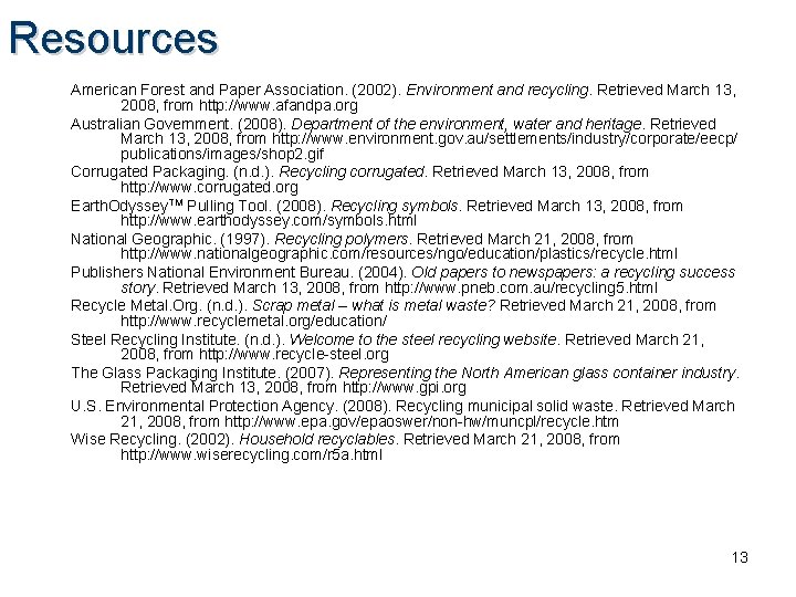 Resources American Forest and Paper Association. (2002). Environment and recycling. Retrieved March 13, 2008, Resources American Forest and Paper Association. (2002). Environment and recycling. Retrieved March 13, 2008,
