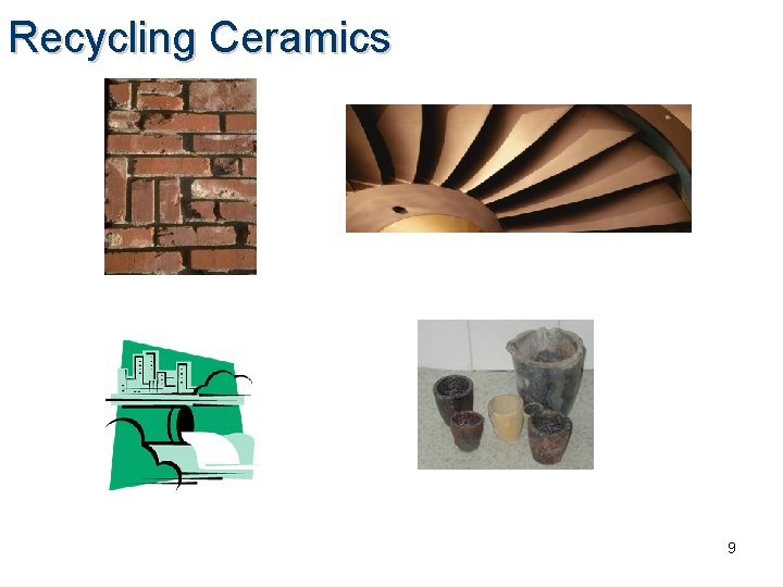 Recycling Ceramics 9 Recycling Ceramics 9