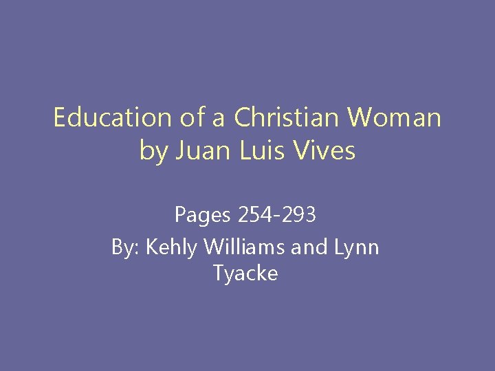 Education of a Christian Woman by Juan Luis Vives Pages 254 -293 By: Kehly