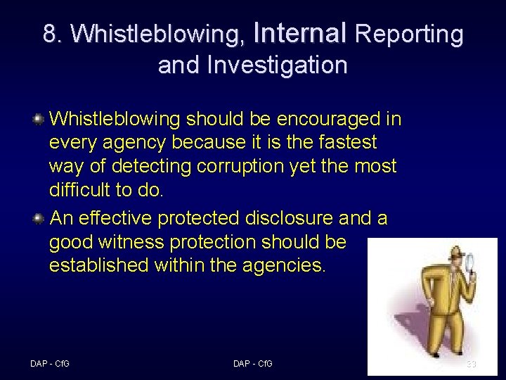 8. Whistleblowing, Internal Reporting and Investigation Whistleblowing should be encouraged in every agency because