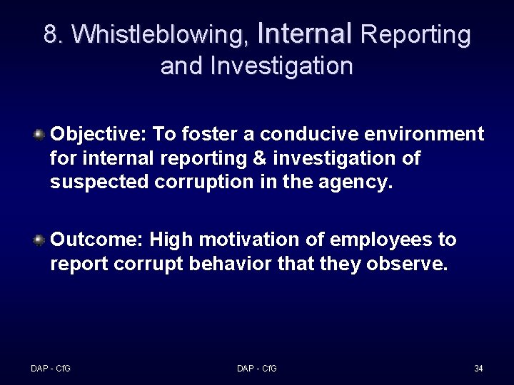 8. Whistleblowing, Internal Reporting and Investigation Objective: To foster a conducive environment for internal