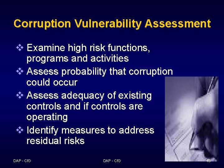 Corruption Vulnerability Assessment v Examine high risk functions, programs and activities v Assess probability