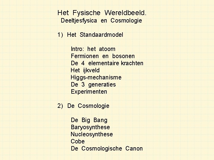 Het Fysische Wereldbeeld. Deeltjesfysica en Cosmologie 1) Het Standaardmodel Intro: het atoom Fermionen en