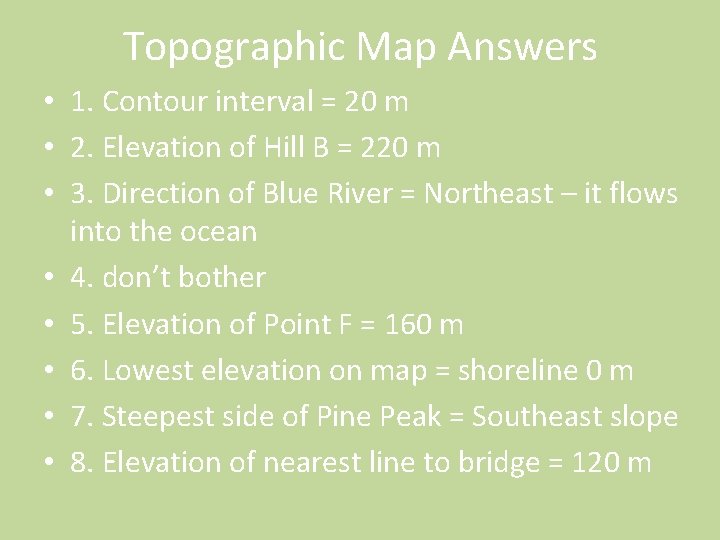 Topographic Map Answers • 1. Contour interval = 20 m • 2. Elevation of