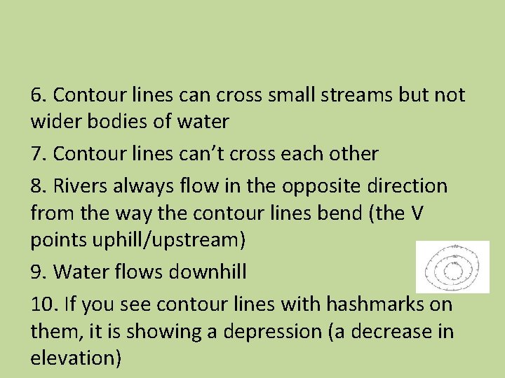 6. Contour lines can cross small streams but not wider bodies of water 7.