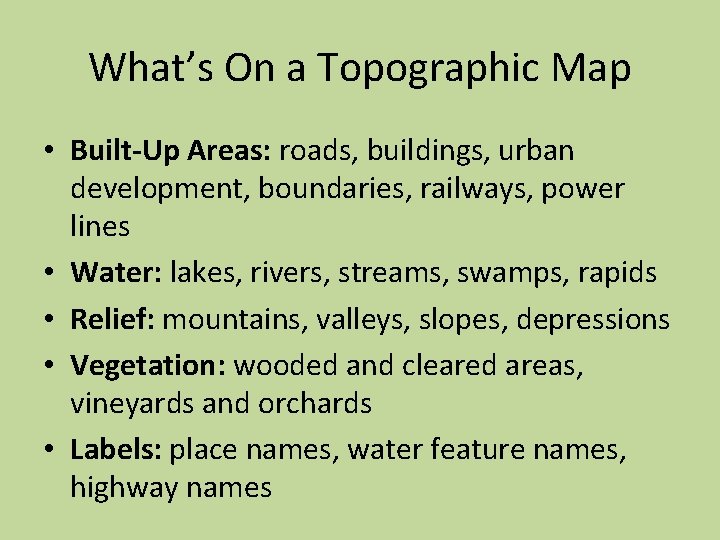 What’s On a Topographic Map • Built-Up Areas: roads, buildings, urban development, boundaries, railways,